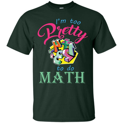 Math T-shirt For Girls I’m Too Pretty To Do Math Forest