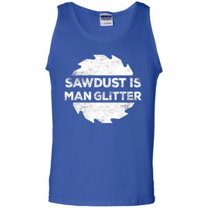 Woodworking T-shirt Sawdust Is Man Glitter