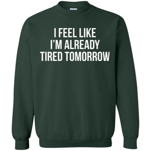 I Feel Like I'm Already Tired Tomorrow T-shirt