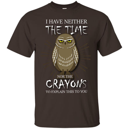 I Have Neither The Time Nor The Crayons Sarcastic T-shirt Dark Chocolate