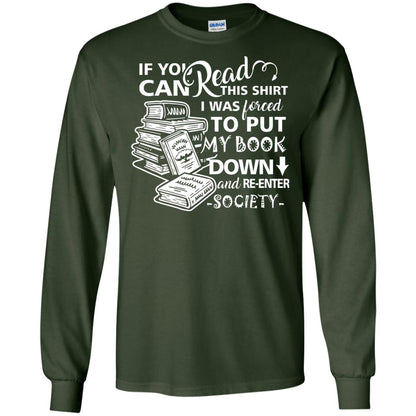 Book Lover T-shirt If You Can Read This Shirt I Was Forced To Put My Book Down And Re-enter Society Forest Green
