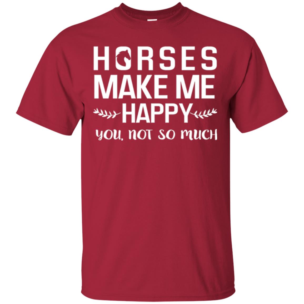 Horse Lover T-shirt Horses Make Me Happy You Not So Much Cardinal