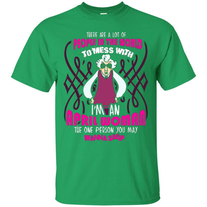 April Woman T-shirt There Are A Lot Of People In The World To Mess With Irish Green