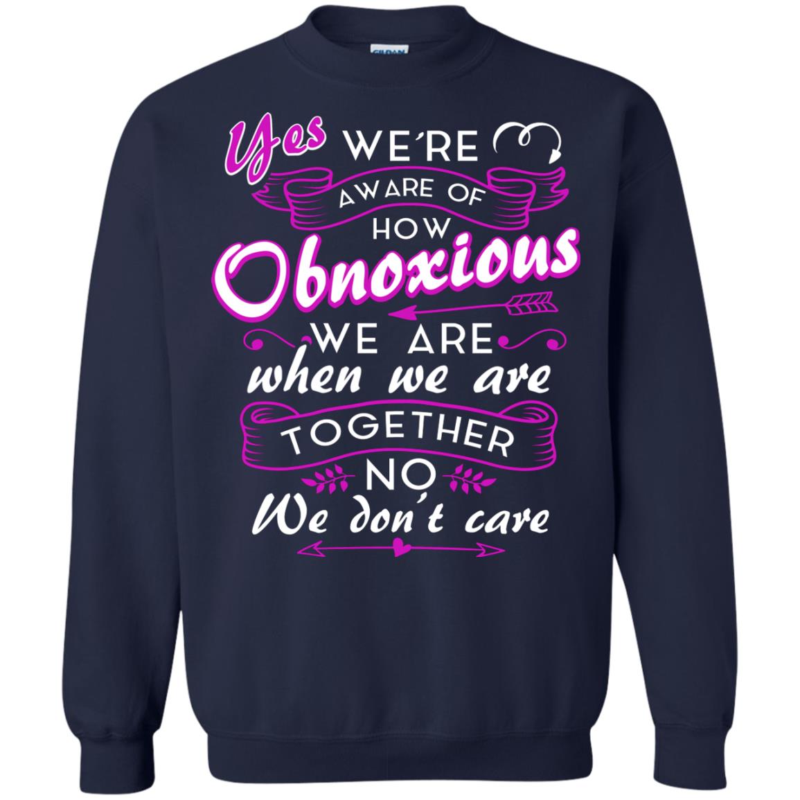 Yes We_re Aware Of How Obnoxious Funny Friendship T-shirt Navy