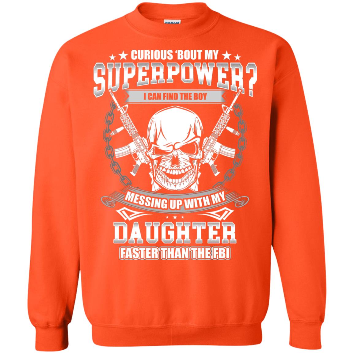 Curious Bout My Superpower I Can Find The Boy Messing Up With My Daughter Faster Than The Fbi Orange