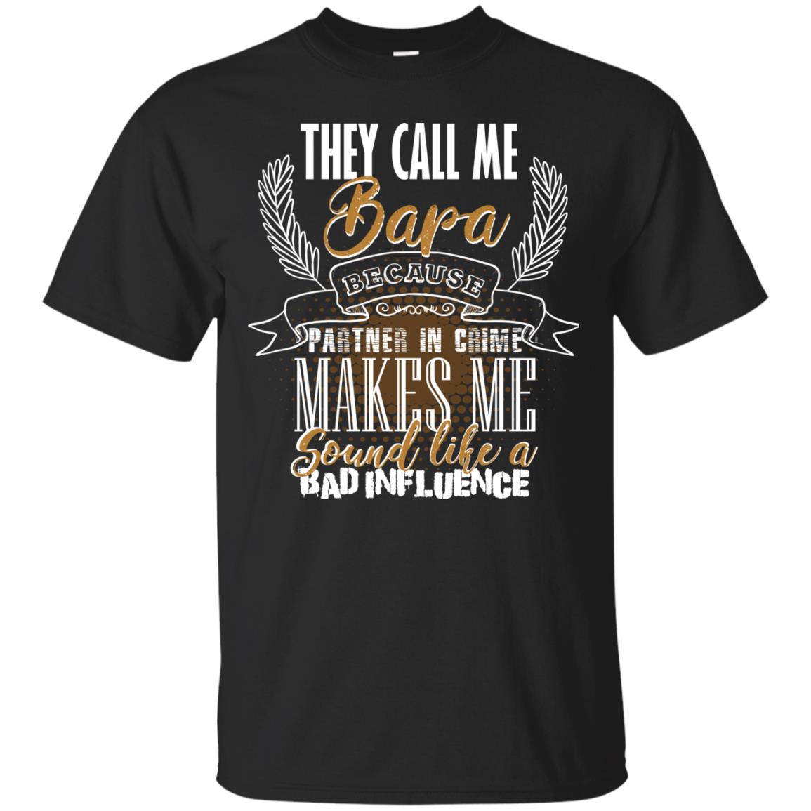 They Call Me Bapa Because Partner In Crime Makes Me Sound Like A Bad Influence T-shirt Black