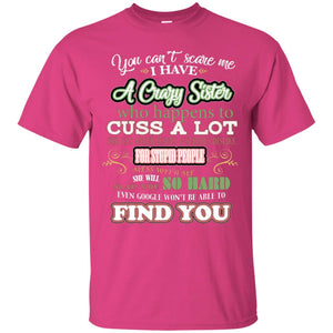You Can't Scare Me I Have A Crazy Sister Best Quote Sibling Family Gift ShirtG200 Gildan Ultra Cotton T-Shirt