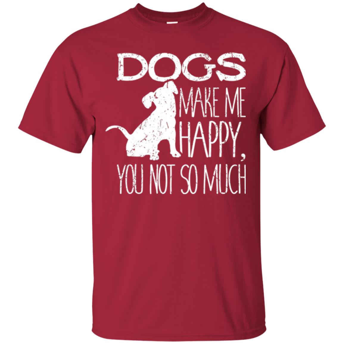 Dogs Lover T-shirt Dogs Make Me Happy You Not So Much Cardinal