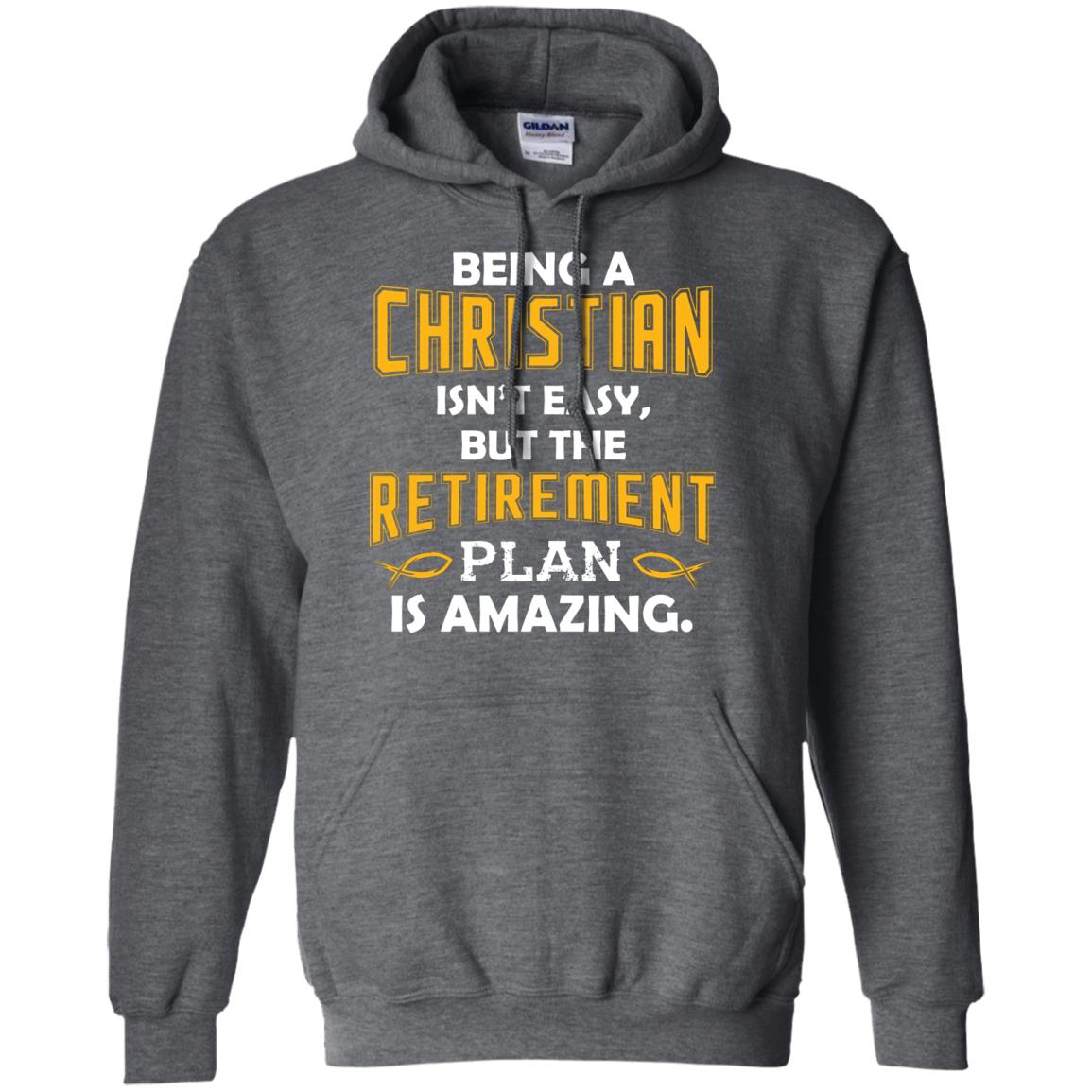 Being A Christian Isn’t Easy But The Retirement Plan Is Amazing Christian Shirt For Retired Men Dark Heather