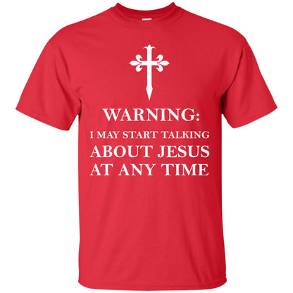 Warning I May Start Talking About Jesus At Any Time Christian T-shirt Red
