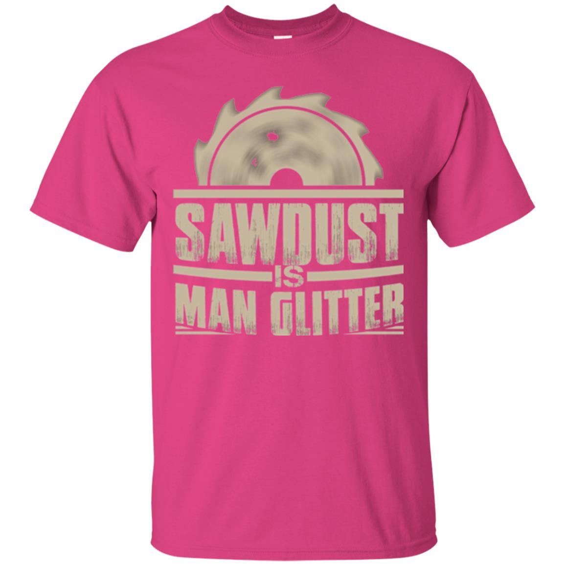 Woodworking T-shirt Saw Dust Is Man Glitter Heliconia