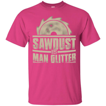 Woodworking T-shirt Saw Dust Is Man Glitter Heliconia