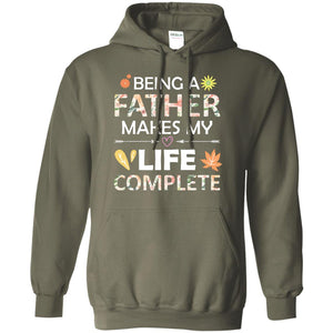 Being A Father Make My Life Complete Parent_s Day Shirt For DaddyG185 Gildan Pullover Hoodie 8 oz.