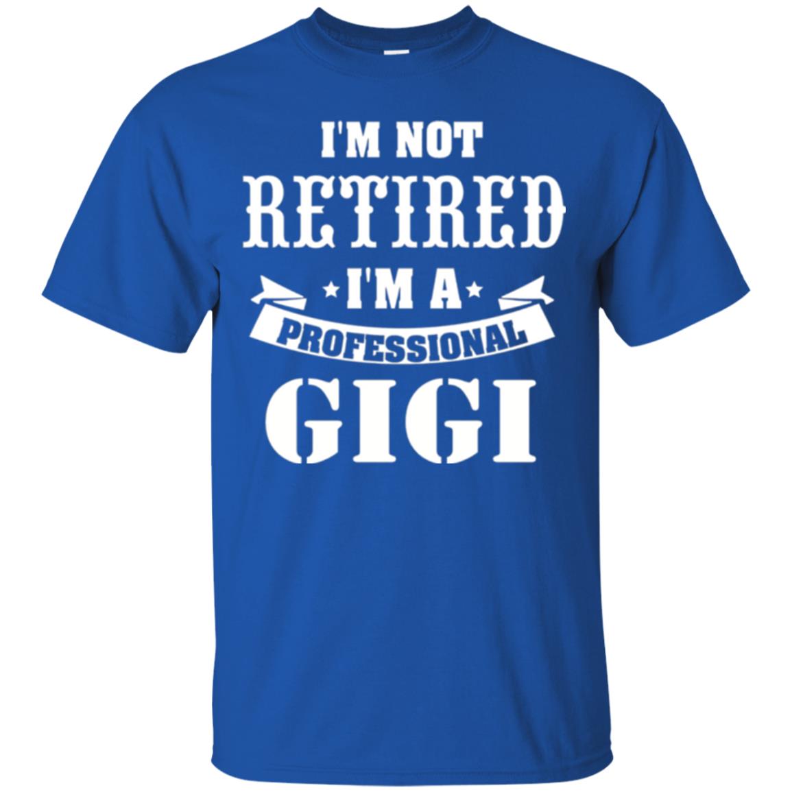 Nana T-shirt I_m Not Retired I_m Professional Gigi Royal