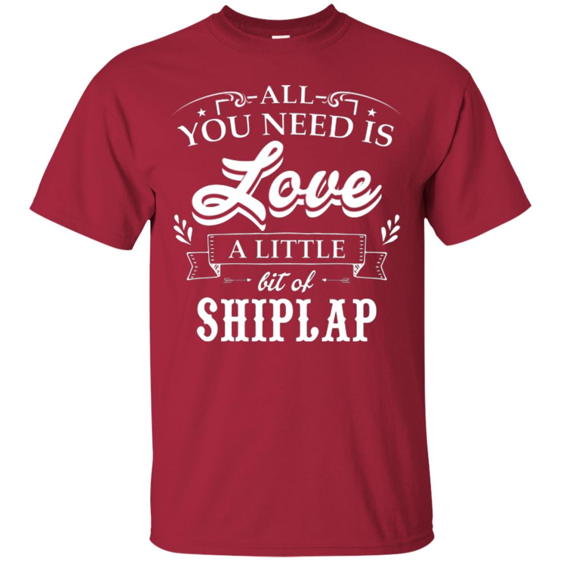 All You Need Is Love A Little Bit Of Shiplap Fixer-upper T-shirt Cardinal