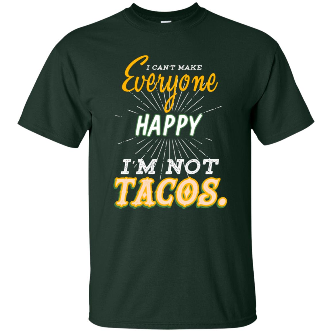 I Can't Make Everyone Happy I'm Not Tacos Best Quote Shirt Forest