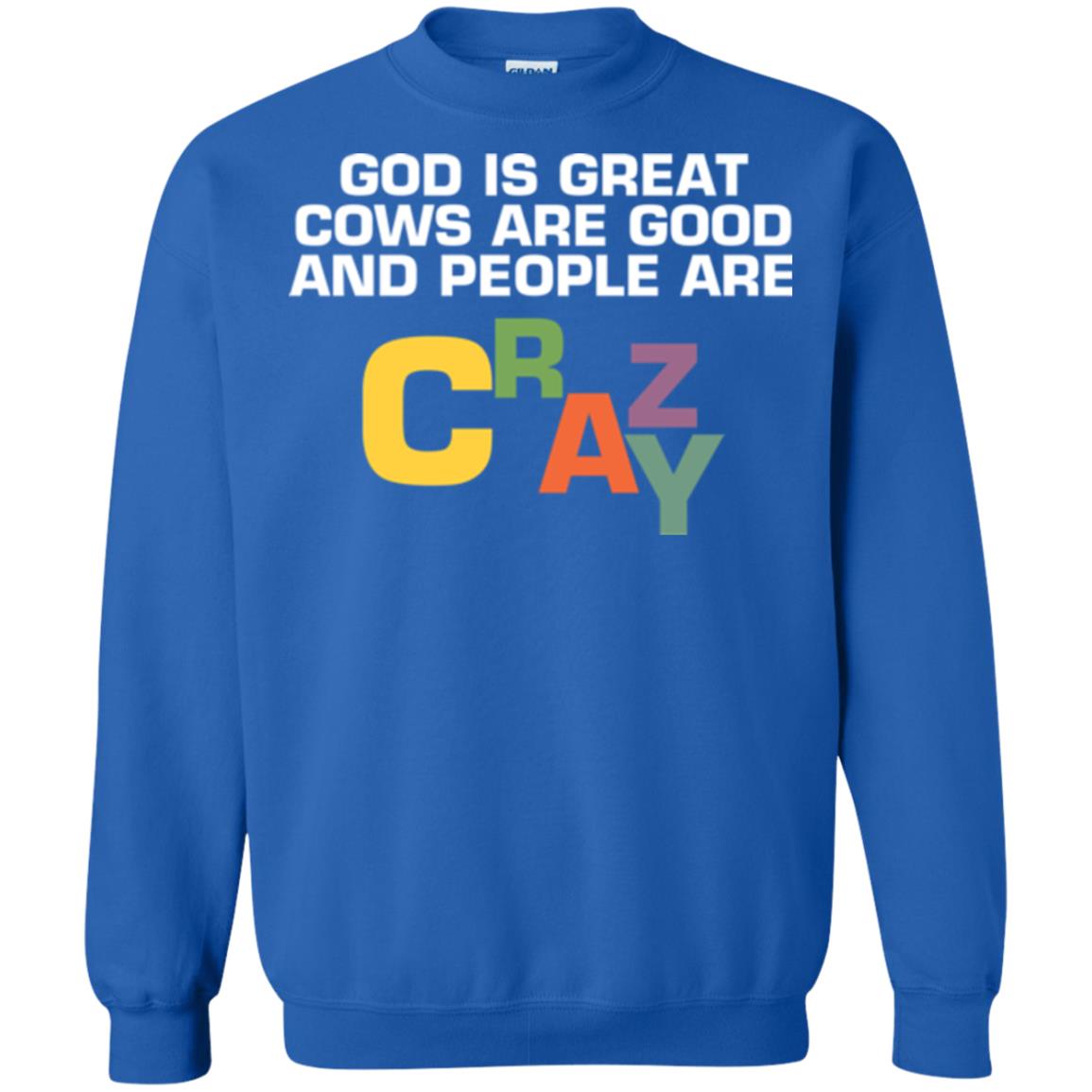 Cow Lover T-shirt God Is Great Cows Are Good And People Are Crazy Royal