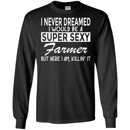 Farmer T-shirt I Never Dreamed I Would Be A Super Sexy Farmer Black