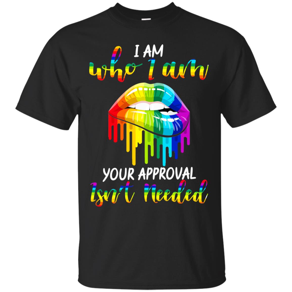 I Am Who I Am.your Approval Isn_t Needed Rainbow Lip Shirt Black