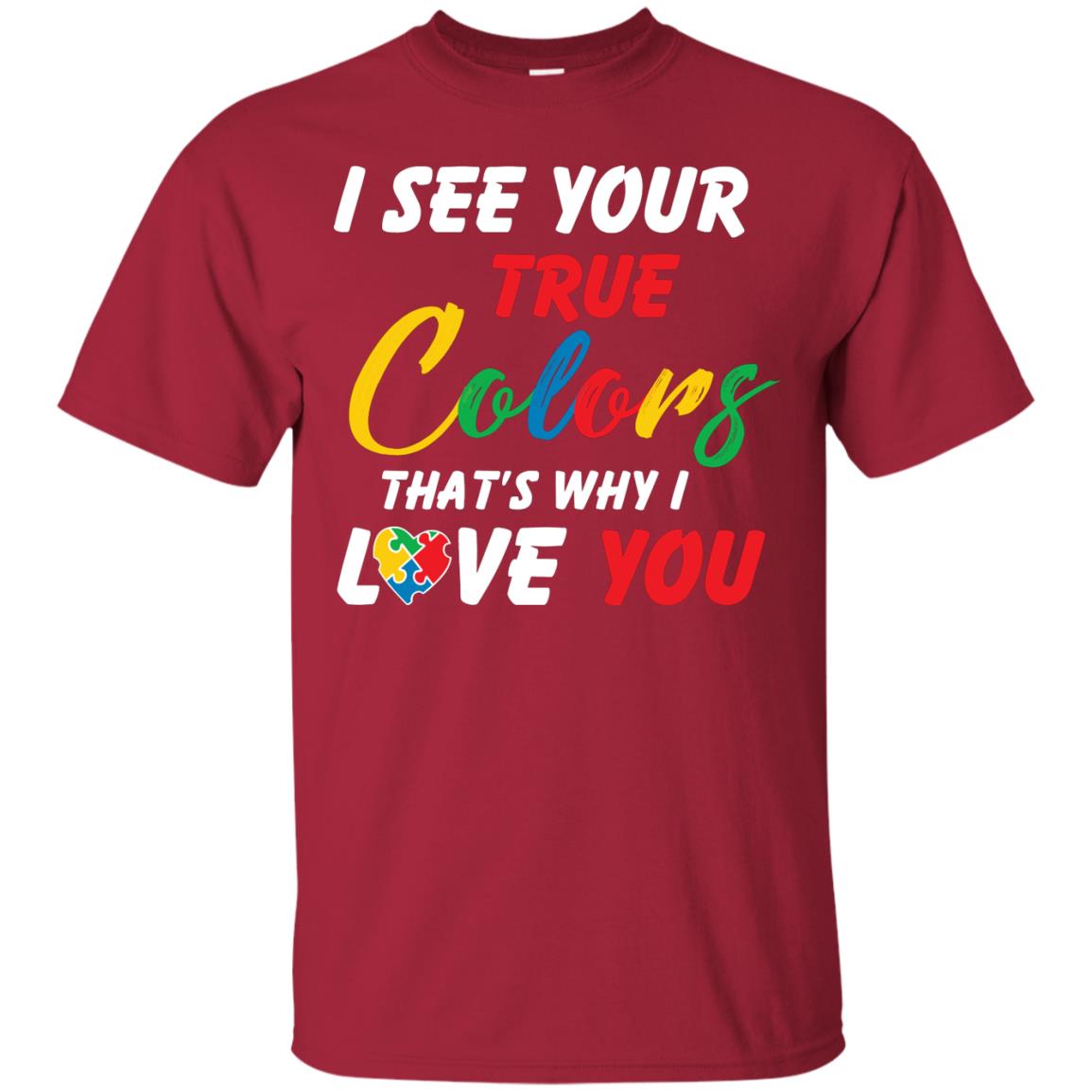 I See Your True Colors That’s Why I Love You Autism Awareness T-shirt Cardinal