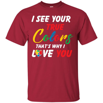 I See Your True Colors That’s Why I Love You Autism Awareness T-shirt Cardinal