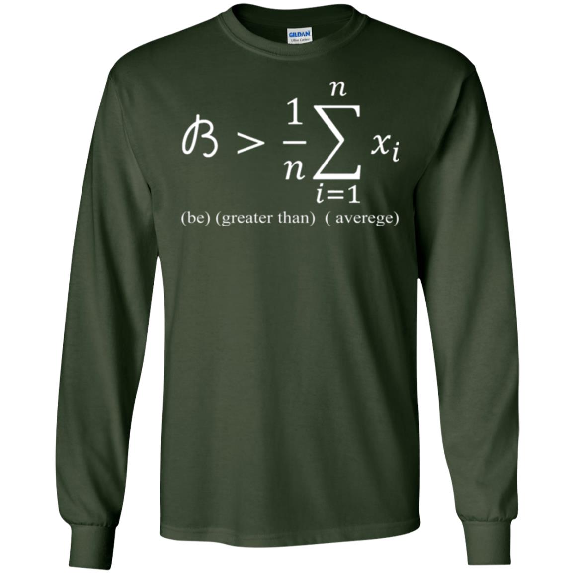 Math Lovers T-shirt Be Greater Than Average Forest Green