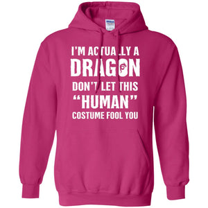 Im Actually A Dragon Dont Let This Human Custome Fool You T-shirt