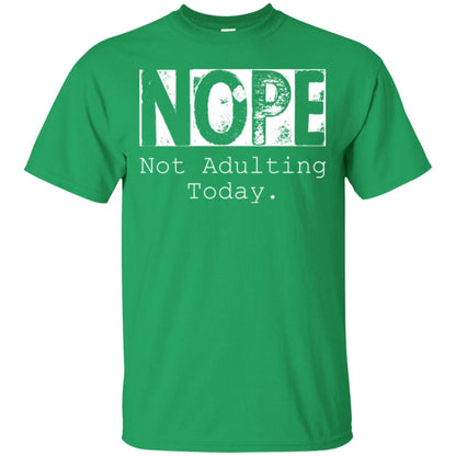 Nope Not Adulting Today T-shirt Irish Green