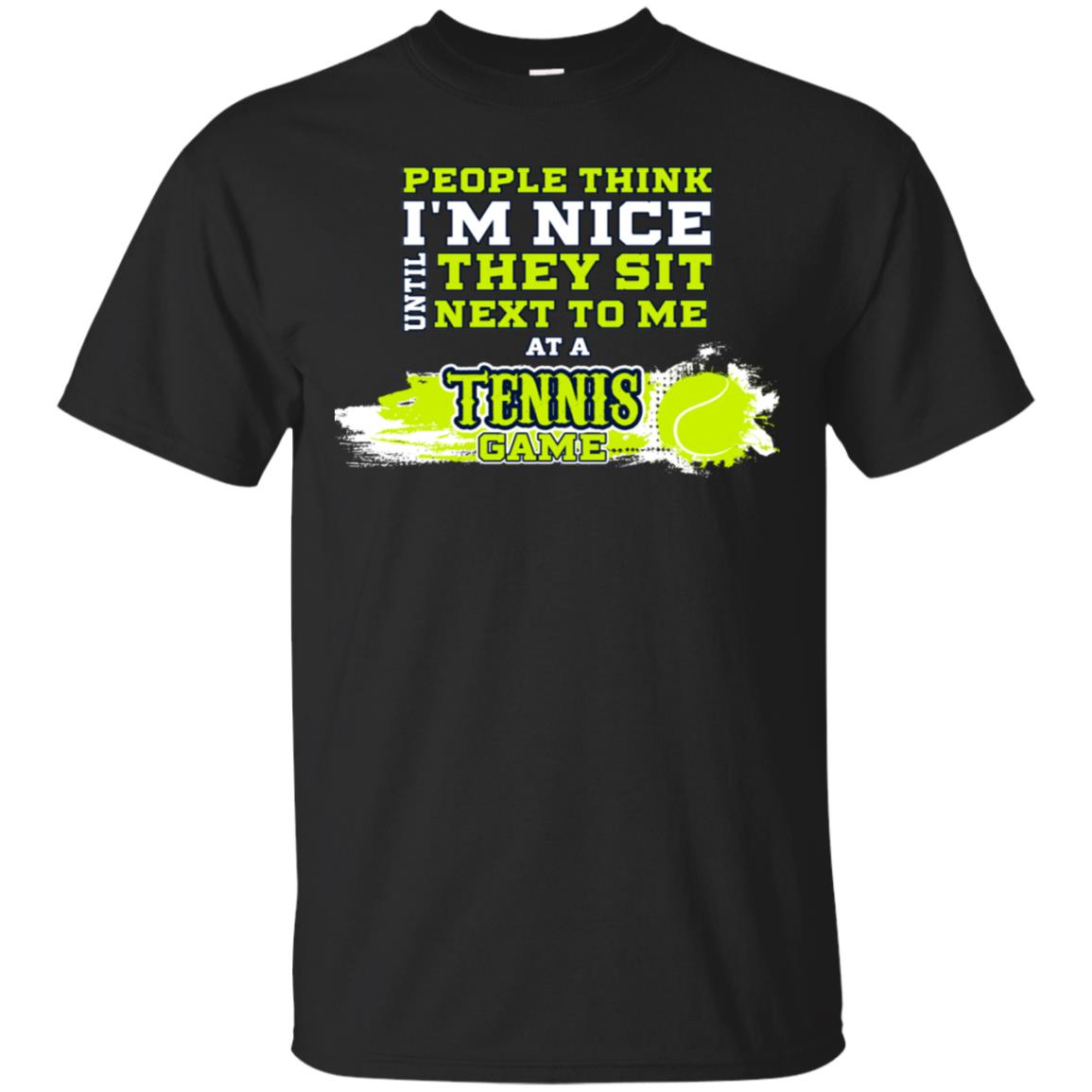 People Think I'm Nice Until They Sit Next To Me At A Tennis Game Shirt For Mens Or Womens Black