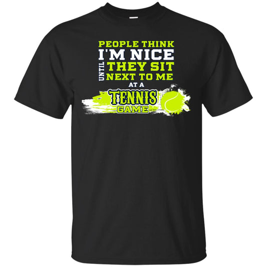 People Think I'm Nice Until They Sit Next To Me At A Tennis Game Shirt For Mens Or Womens Black