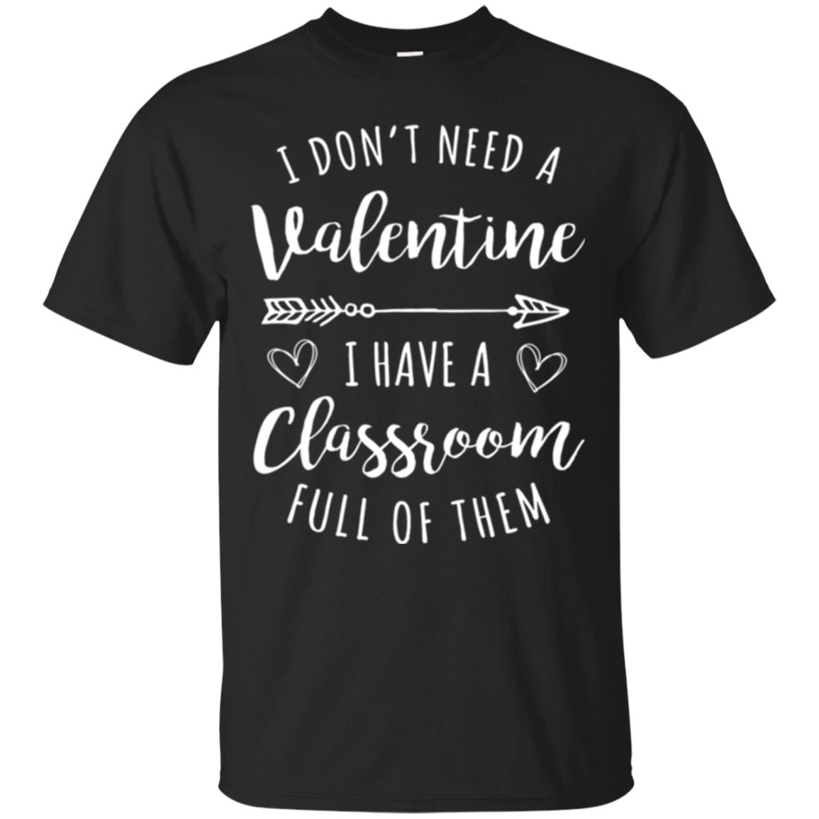 Teacher Valentine_s Day T-shirt I Don_t Need A Valentine Black