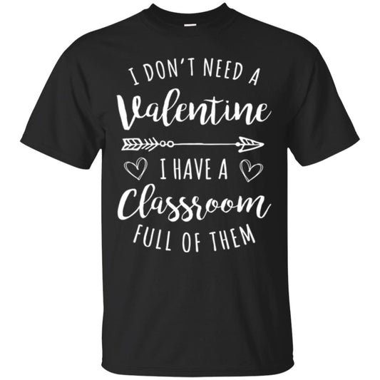 Teacher Valentine_s Day T-shirt I Don_t Need A Valentine Black