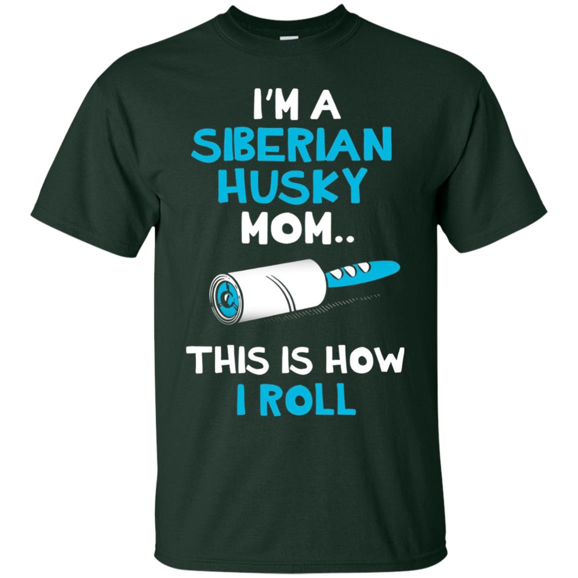 I_m A Siberian Husky Mom This Is How I Roll Dog Mom T-shirt Forest