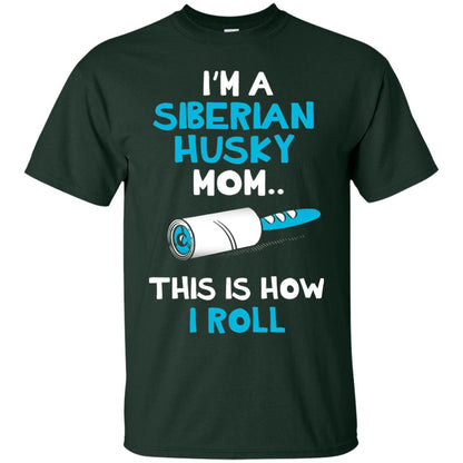I_m A Siberian Husky Mom This Is How I Roll Dog Mom T-shirt Forest
