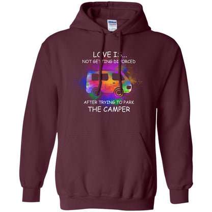 Love Is Not Getting Divorced After Trying To Park The Camper Shirt Maroon