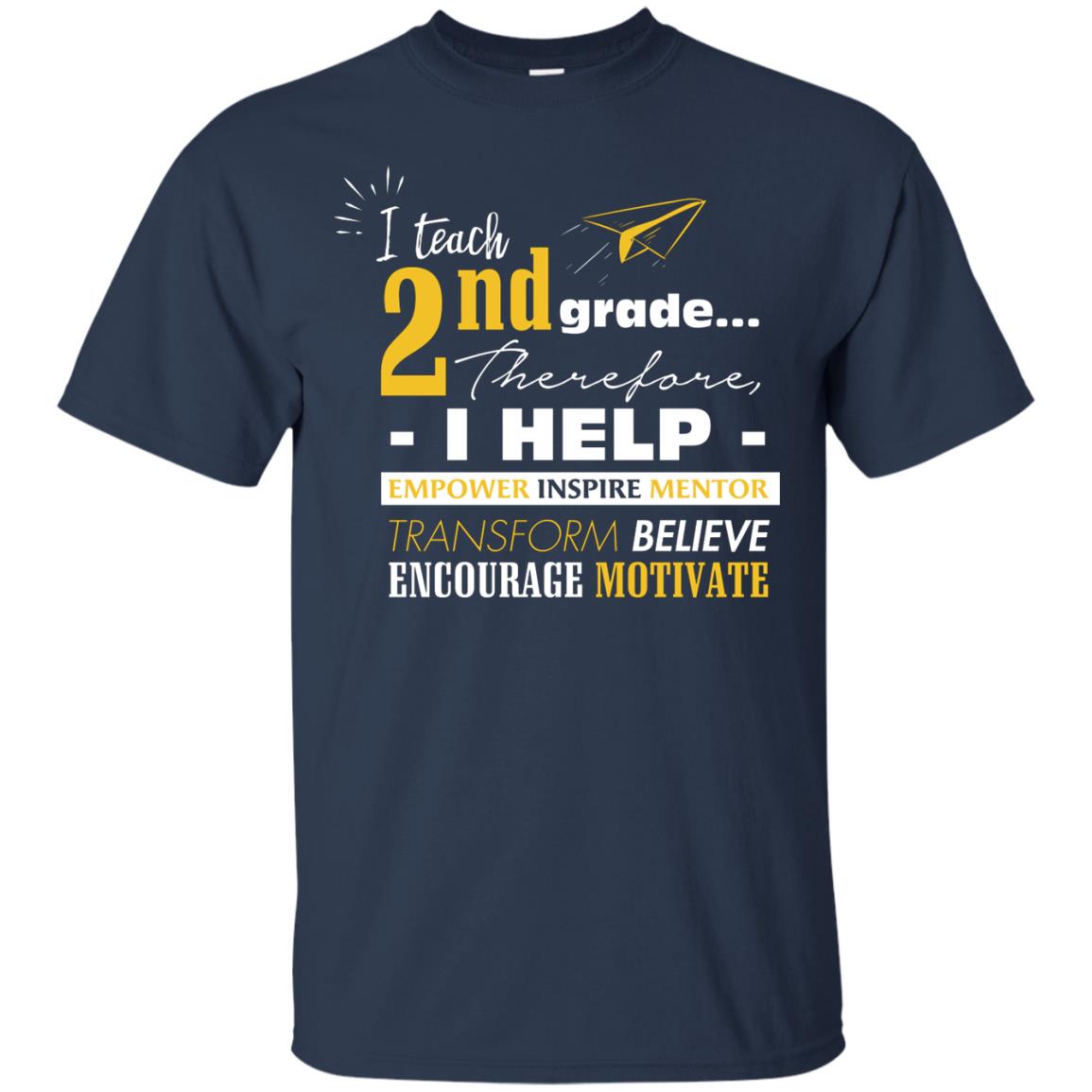 I Teach 2nd Grade Therefore I Help Empower Inspire Mentor Transform Believe Encourage Motivate Shirt Navy