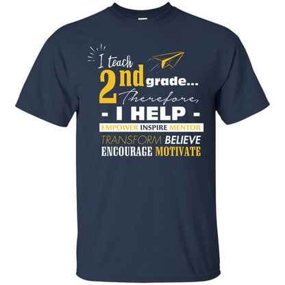 I Teach 2nd Grade Therefore I Help Empower Inspire Mentor Transform Believe Encourage Motivate Shirt Navy