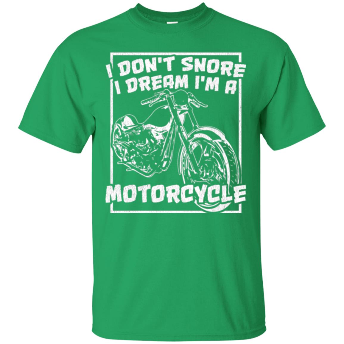 Motorcycle T-shirt I Don_t Snore I Dream I_m A Motorcycle Irish Green