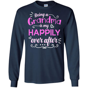 Being A Grandma Is My Happily Ever After Grandmom ShirtG240 Gildan LS Ultra Cotton T-Shirt