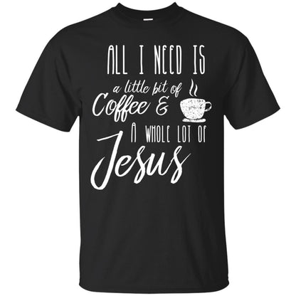 Christian T-shirt All I Need Is A Little Bit Of Coffee Black