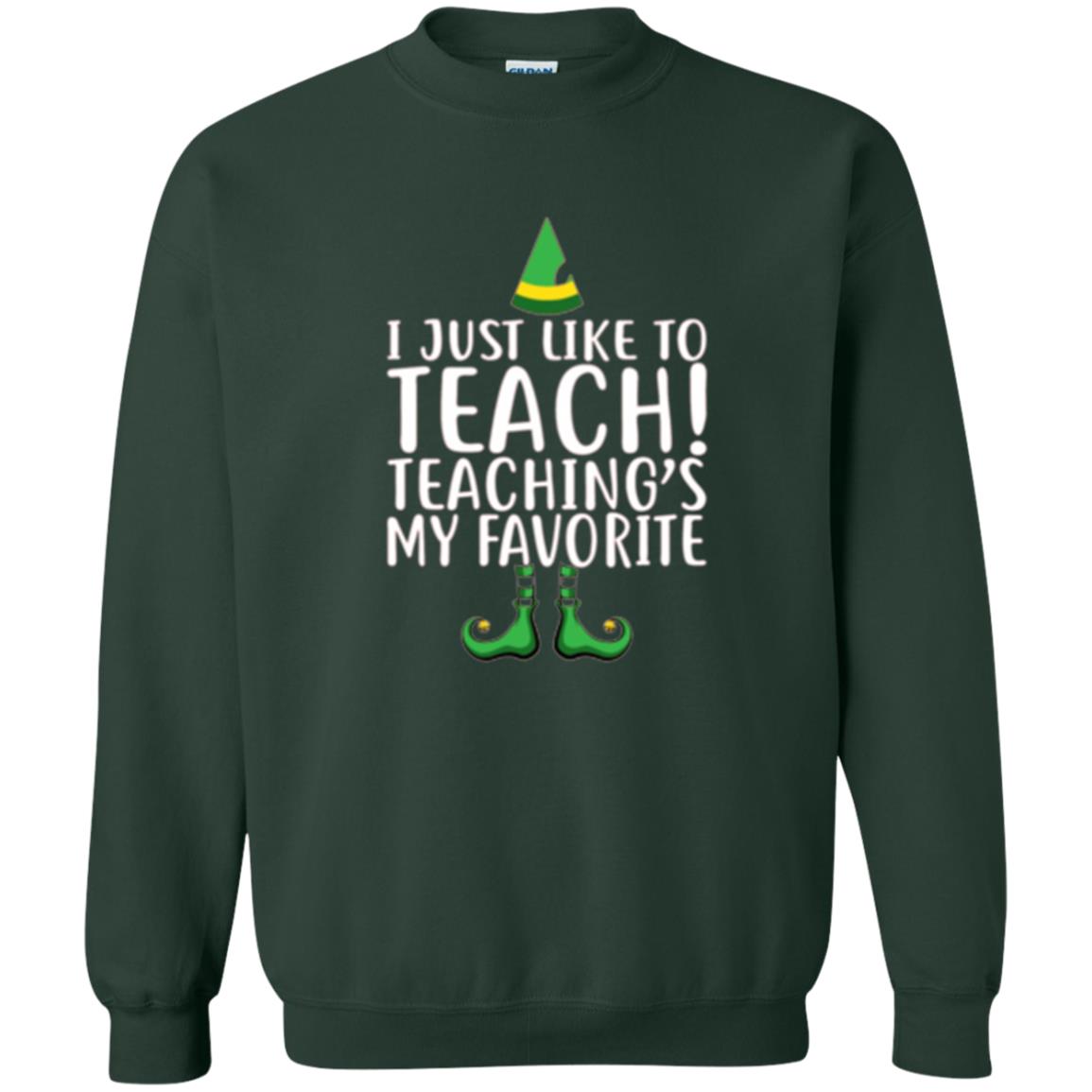 Christmas T-shirt I Just Like To Teach Teaching Is My Favorite Forest Green