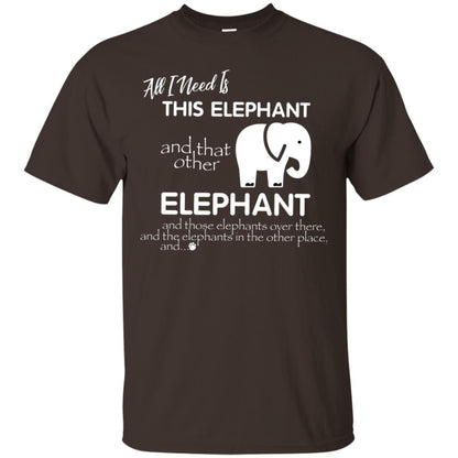 All I Need Is This Elephant And That Other Elephant Shirt For Elephant Lovers Dark Chocolate