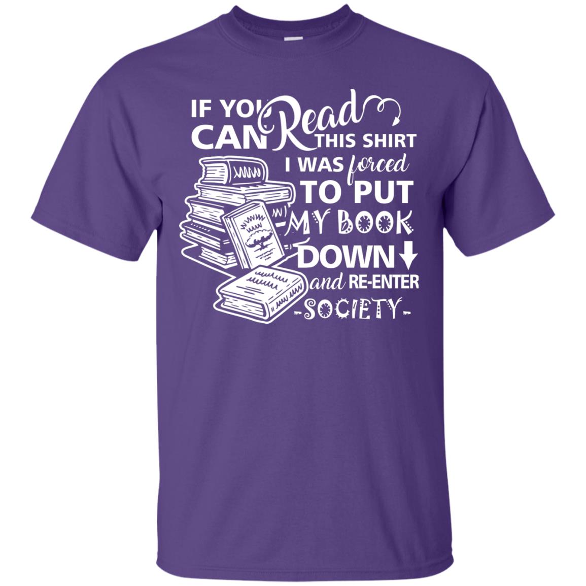 Book Lover T-shirt If You Can Read This Shirt I Was Forced To Put My Book Down And Re-enter Society Purple