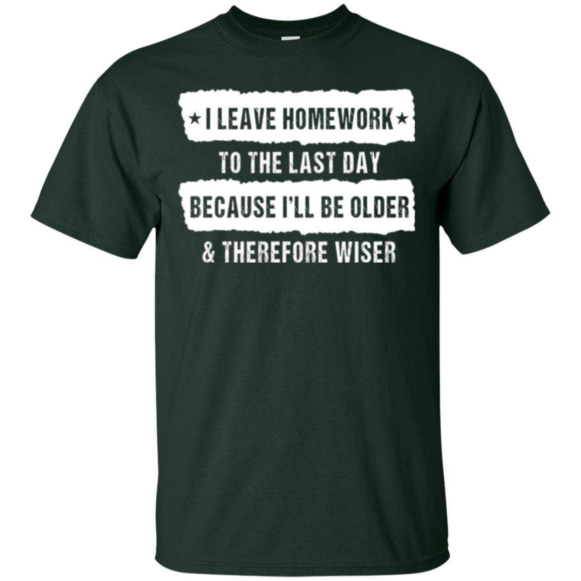 Student T-shirt I Leave Homework To The Last Day Forest Green