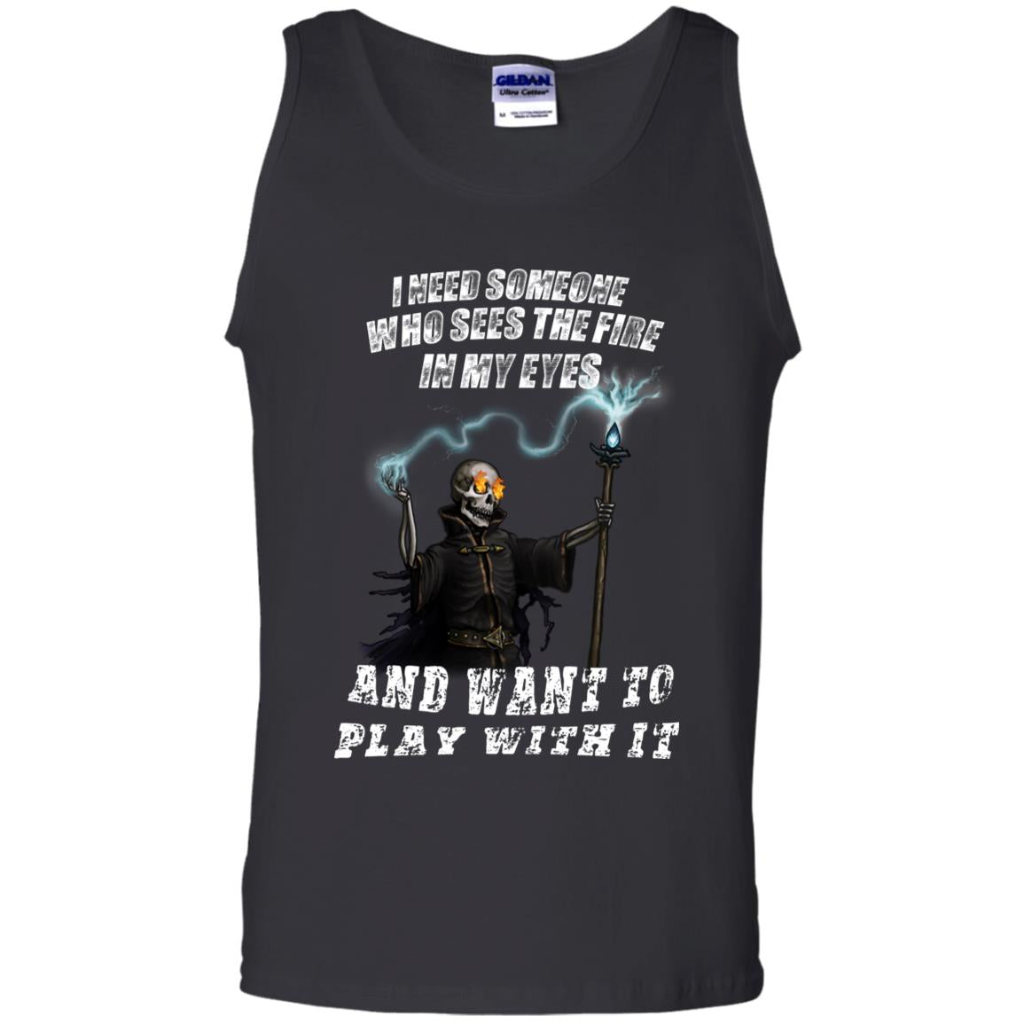 I Need Someone Who Sees The Fire In My Eyes And Want To Play With It Shirt Black