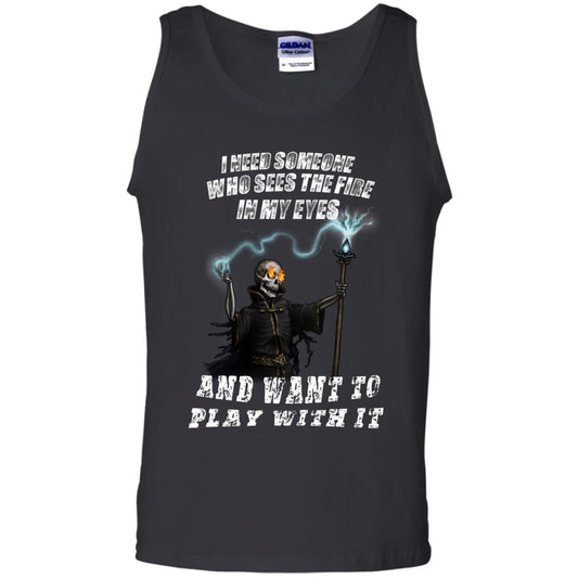I Need Someone Who Sees The Fire In My Eyes And Want To Play With It Shirt Black