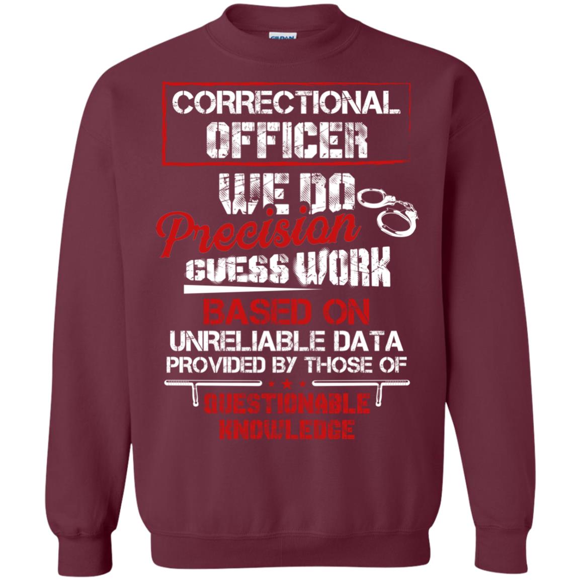 Correctional Officer We Do Precision Guess Work Based On Unreliable Data Provided By Those Of Questionable Knowledge Maroon