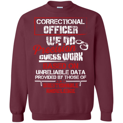 Correctional Officer We Do Precision Guess Work Based On Unreliable Data Provided By Those Of Questionable Knowledge Maroon
