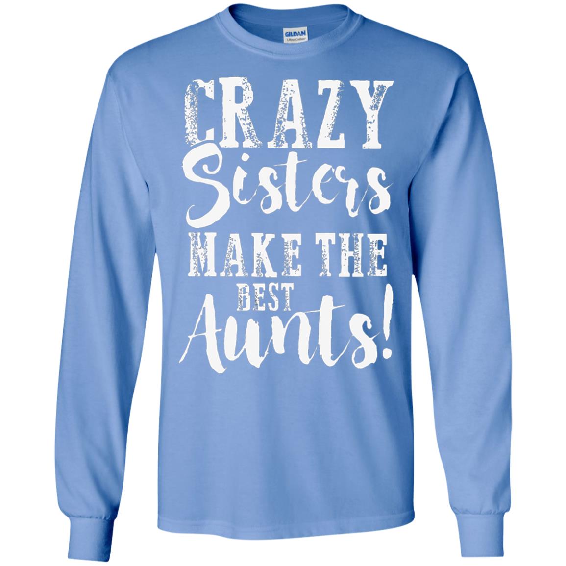 Aunt T-shirt Crazy Sisters Make The Best Aunts Carolina Blue