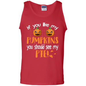 If You Like My Pumpkins You Should See My Pie Funny Halloween ShirtG220 Gildan 100% Cotton Tank Top